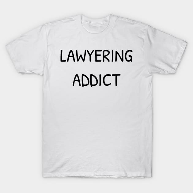 Lawyering Addict T-Shirt T-Shirt by TheTeeHaven